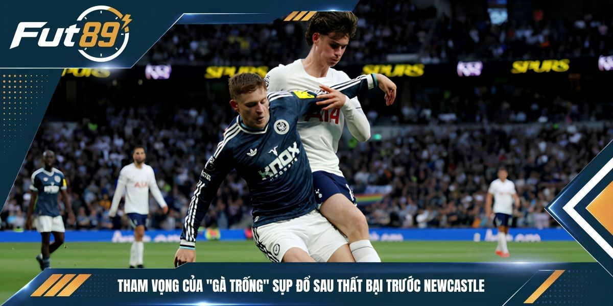 Tham vọng của "Gà trống" sụp đổ sau thất bại trước Newcastle