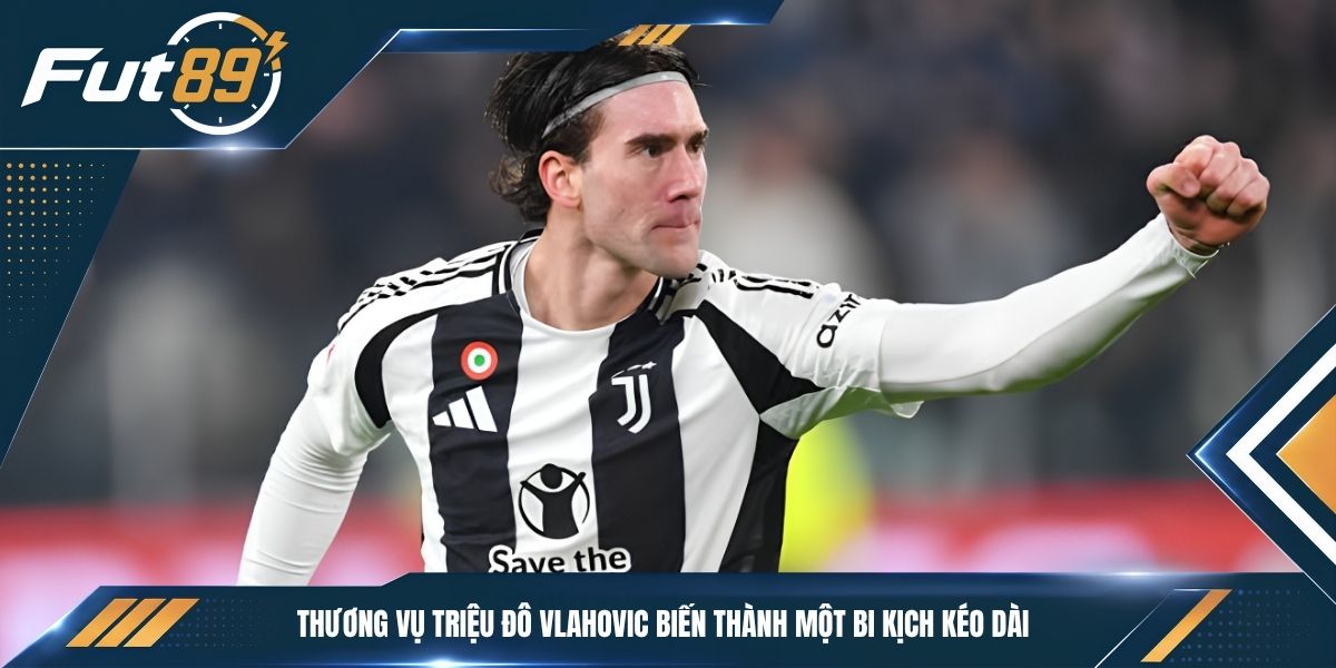 Thương vụ triệu đô Vlahovic biến thành một bi kịch kéo dài