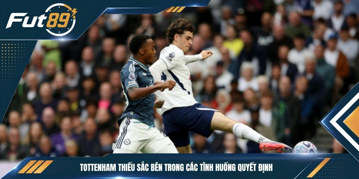 Tottenham thiếu sắc bén trong các tình huống quyết định