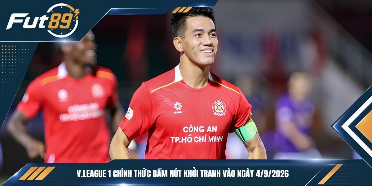 V.League 1 chính thức bấm nút khởi tranh vào ngày 4/9/2026