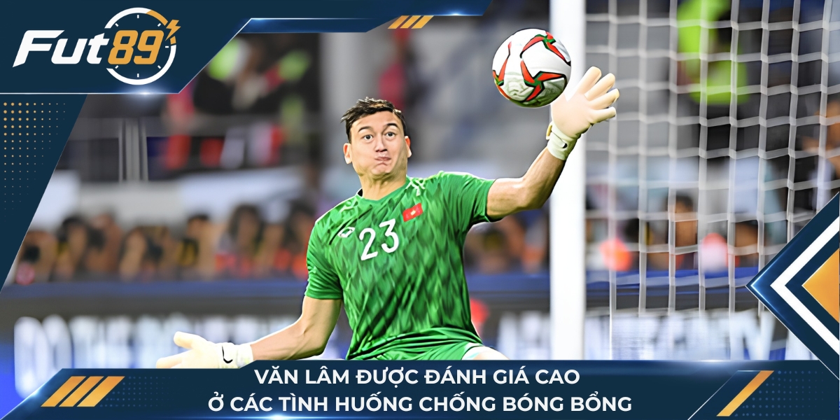 Văn Lâm được đánh giá cao ở các tình huống chống bóng bổng