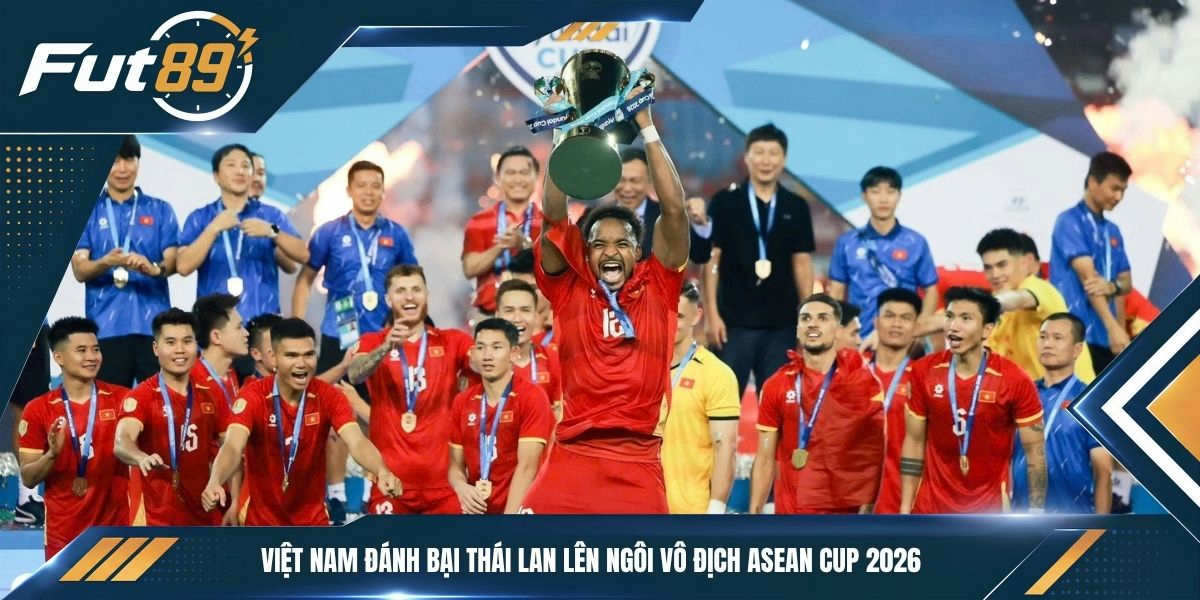 Việt Nam đánh bại Thái Lan lên ngôi vô địch ASEAN Cup 2026