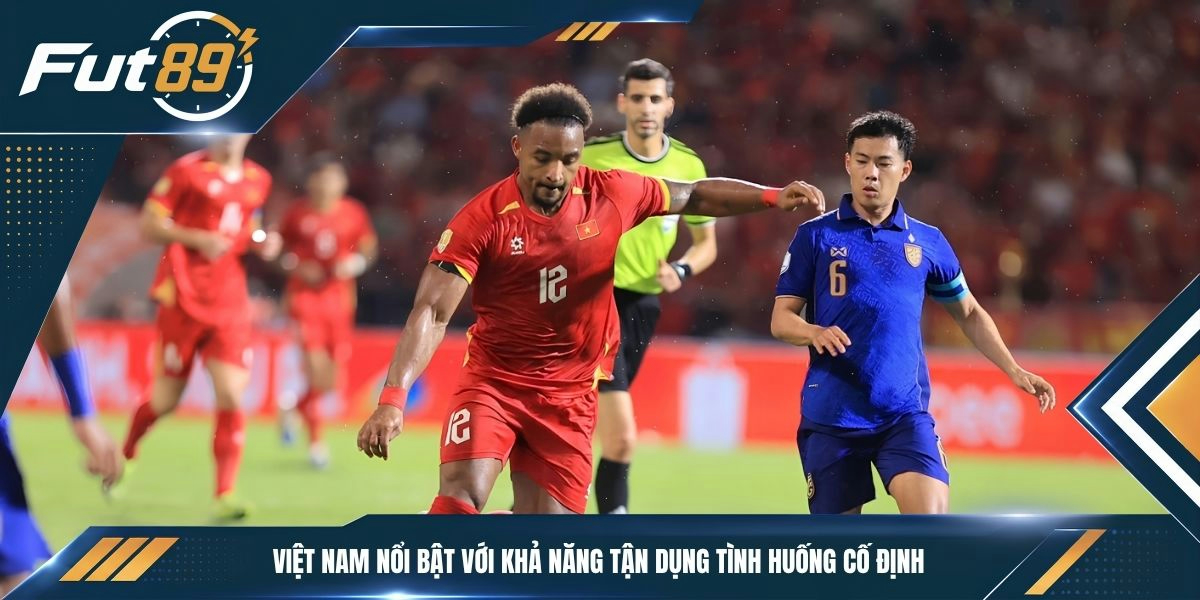 Việt Nam nổi bật với khả năng tận dụng tình huống cố định