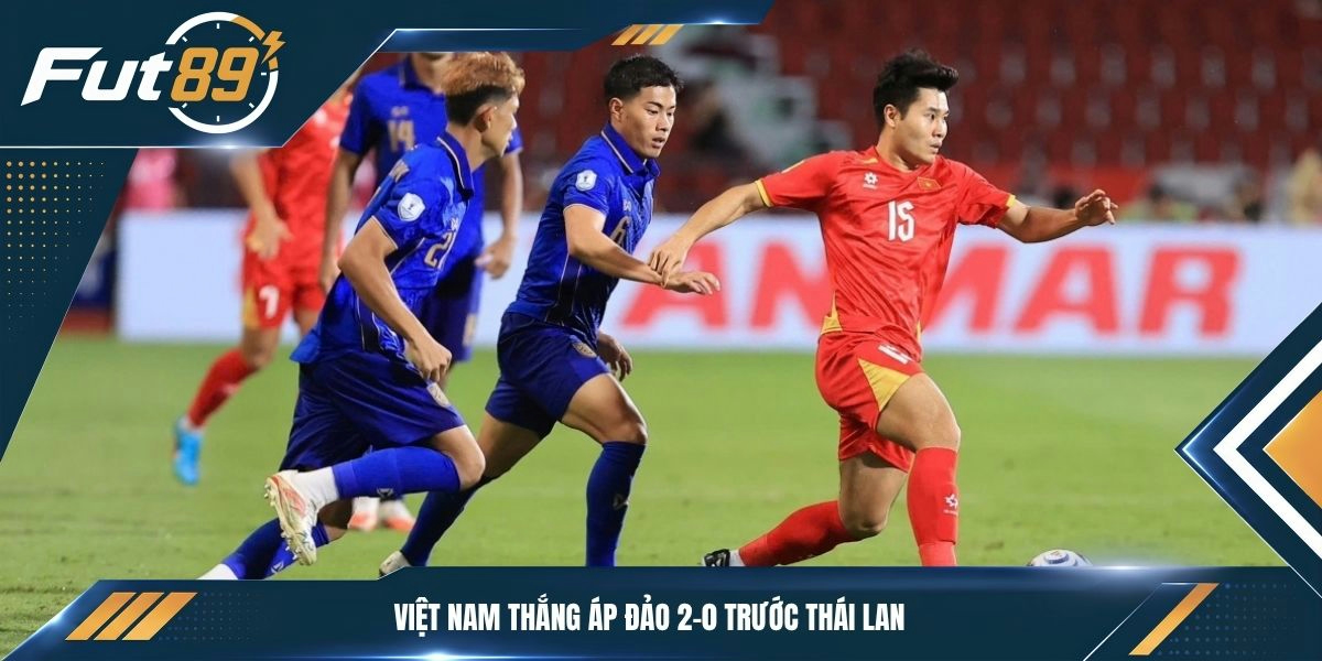 Việt Nam thắng áp đảo 2-0 trước Thái Lan
