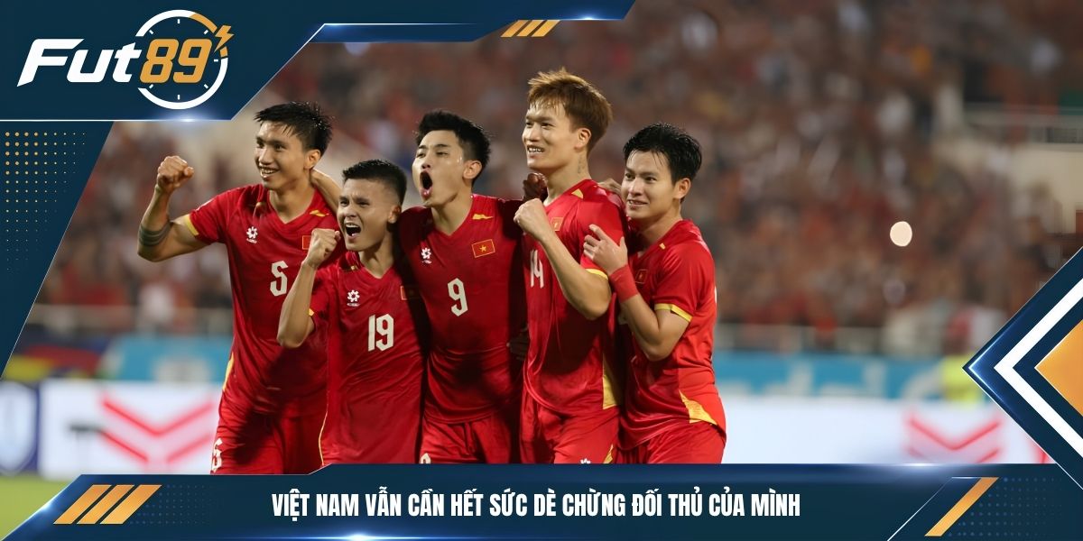 Việt Nam vẫn cần hết sức dè chừng đối thủ của mình