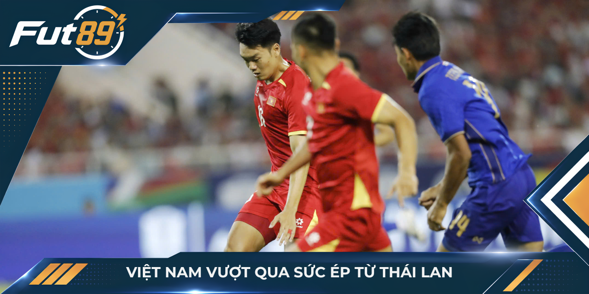Việt Nam vượt qua sức ép từ Thái Lan