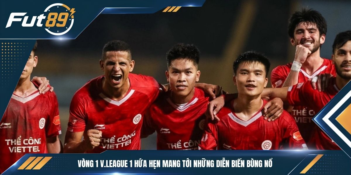 Vòng 1 V.League 1 hứa hẹn mang tới những diễn biến bùng nổ