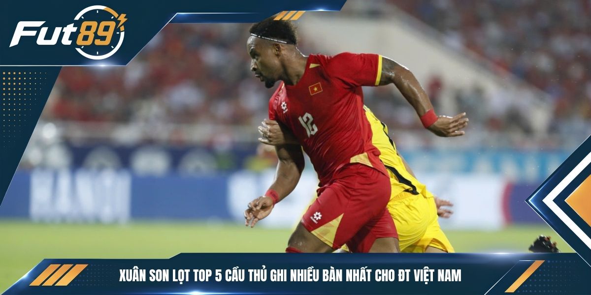Xuân Son lọt top 5 cầu thủ ghi nhiều bàn nhất cho ĐT Việt Nam