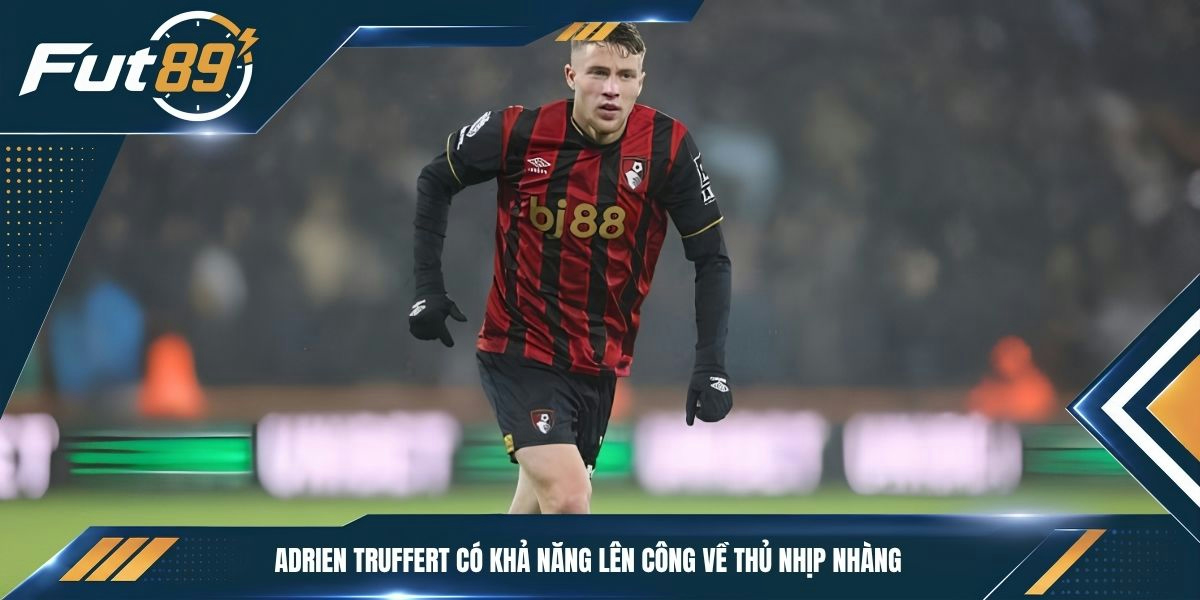 Adrien Truffert có khả năng lên công về thủ nhịp nhàng