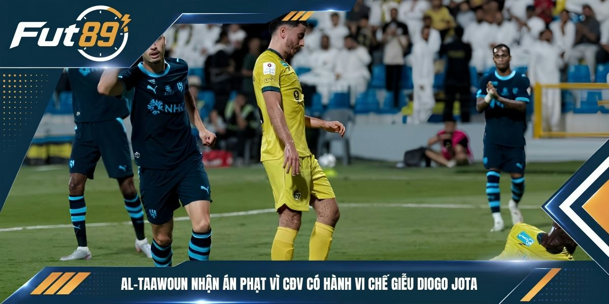 Al-Taawoun nhận án phạt vì CĐV có hành vi chế giễu Diogo Jota