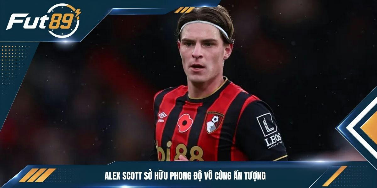 Alex Scott sở hữu phong độ vô cùng ấn tượng