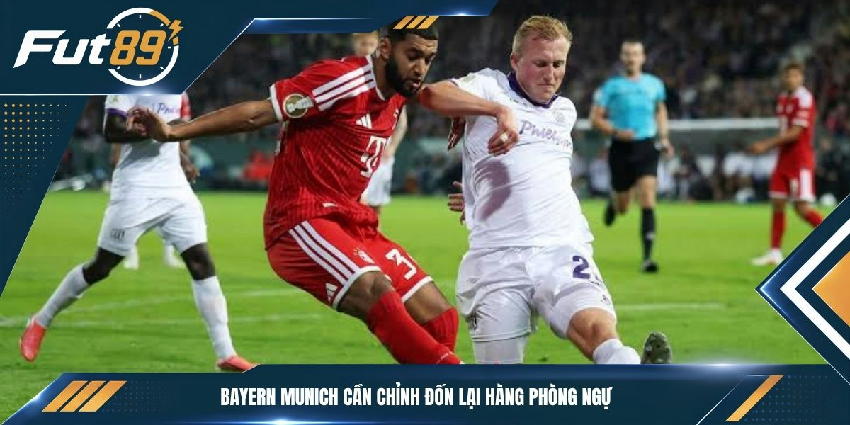 Bayern Munich cần chỉnh đốn lại hàng phòng ngự