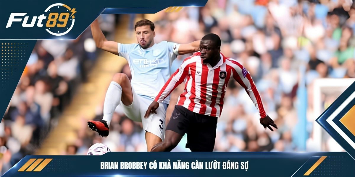 Brian Brobbey có khả năng càn lướt đáng sợ
