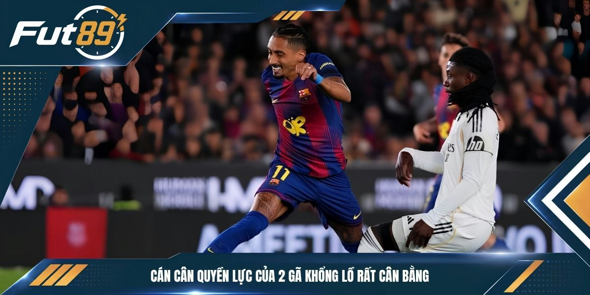 Cán cân quyền lực của 2 gã khổng lồ rất cân bằng