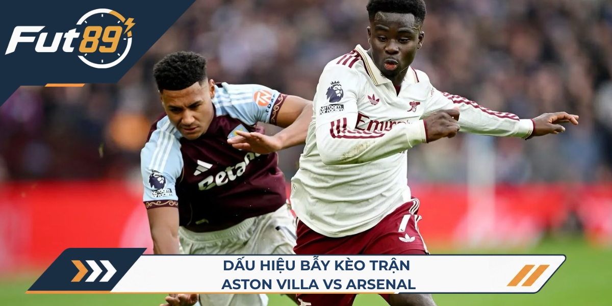 Dấu hiệu bẫy kèo trận Aston Villa vs Arsenal