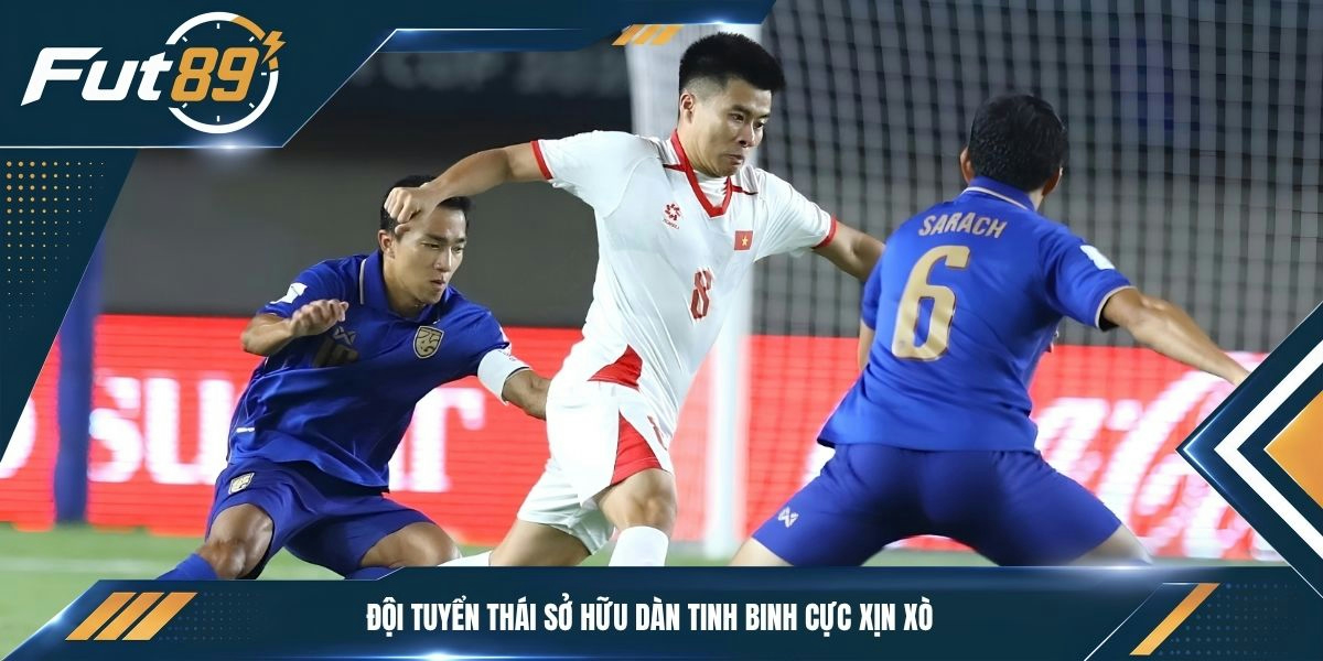Đội tuyển Thái sở hữu dàn tinh binh cực xịn xò