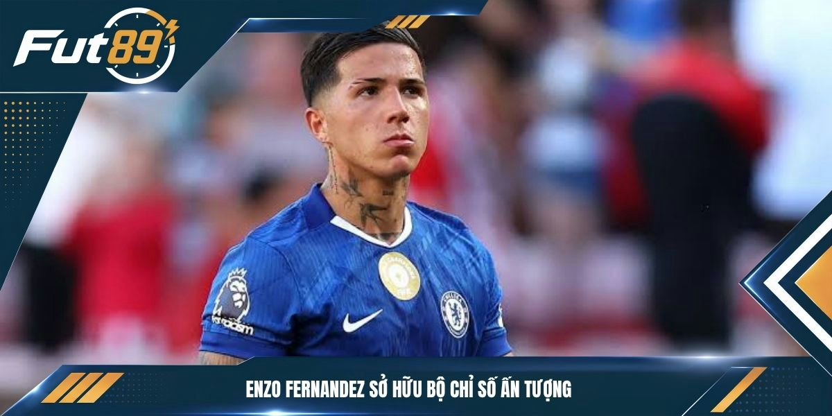 Enzo Fernandez sở hữu bộ chỉ số ấn tượng