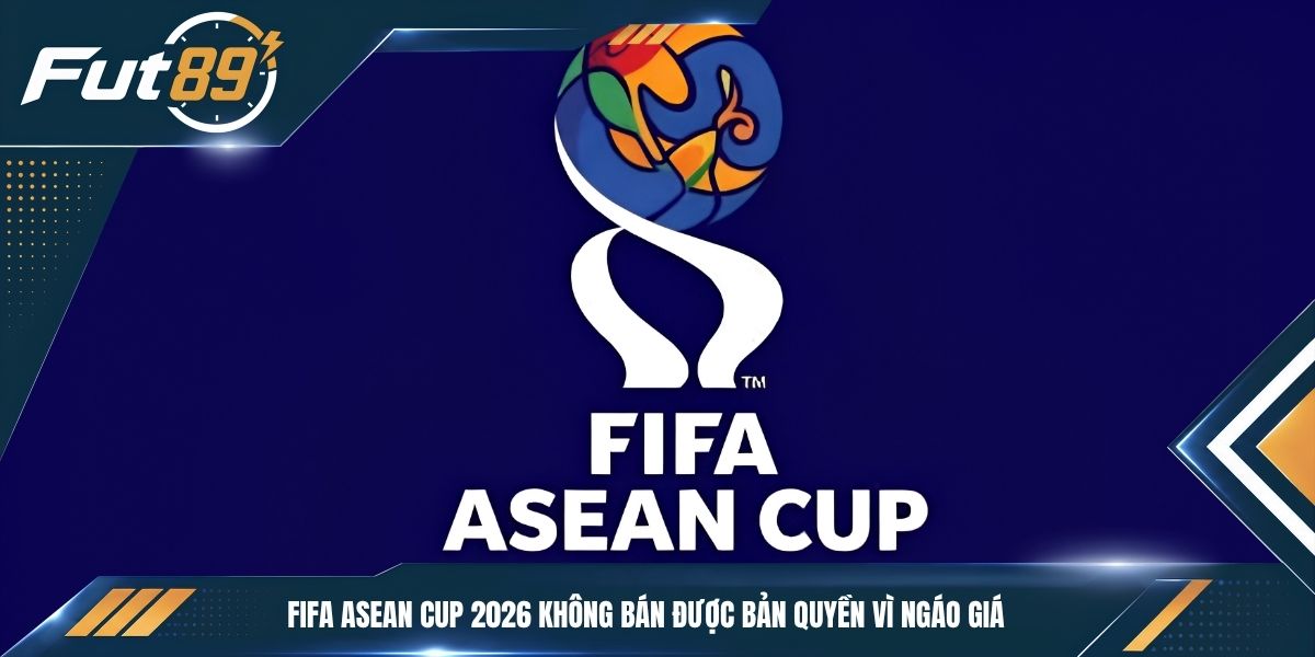 FIFA ASEAN Cup 2026 không bán được bản quyền vì ngáo giá