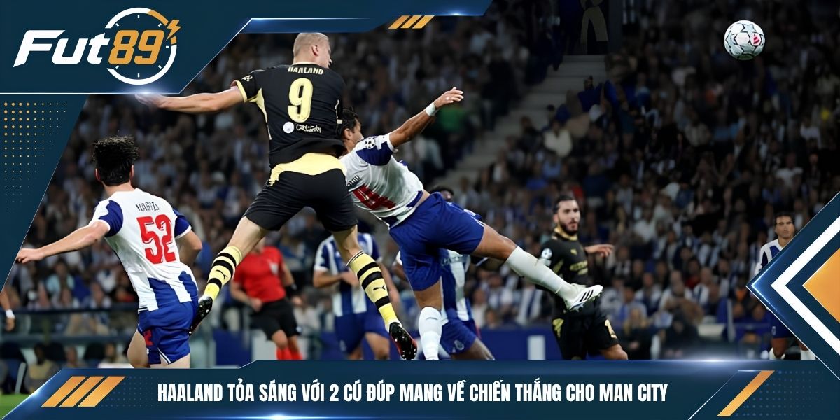 Haaland tỏa sáng với 2 cú đúp mang về chiến thắng cho Man City