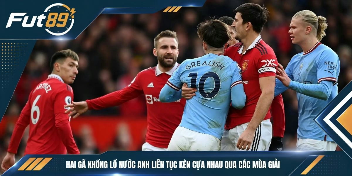 Hai gã khổng lồ nước Anh liên tục kèn cựa nhau qua các mùa giải