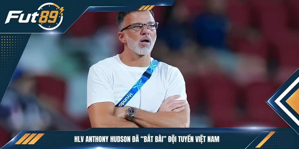 HLV Anthony Hudson đã “bắt bài” đội tuyển Việt Nam