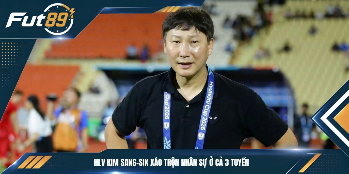 HLV Kim Sang-sik xáo trộn nhân sự ở cả 3 tuyến&nbsp;