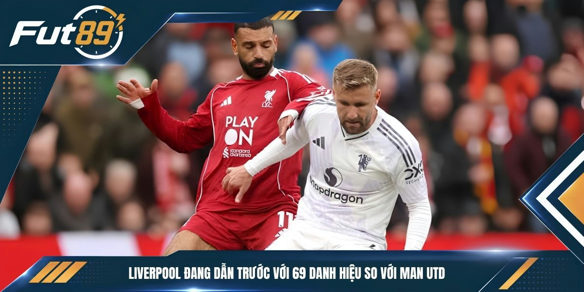Liverpool đang dẫn trước với 69 danh hiệu so với Man Utd