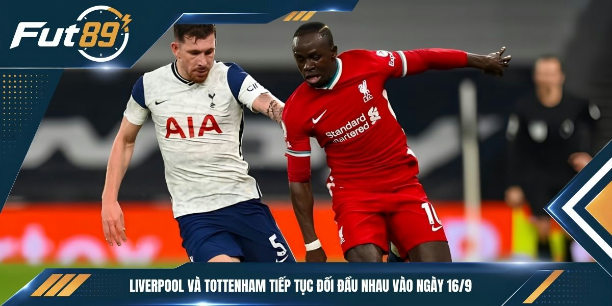 Liverpool và Tottenham tiếp tục đối đầu nhau vào ngày 16/9