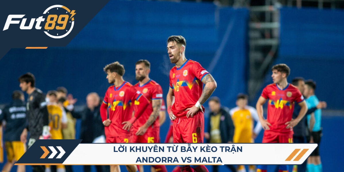 Lời khuyên từ bẫy kèo trận Andorra vs Malta