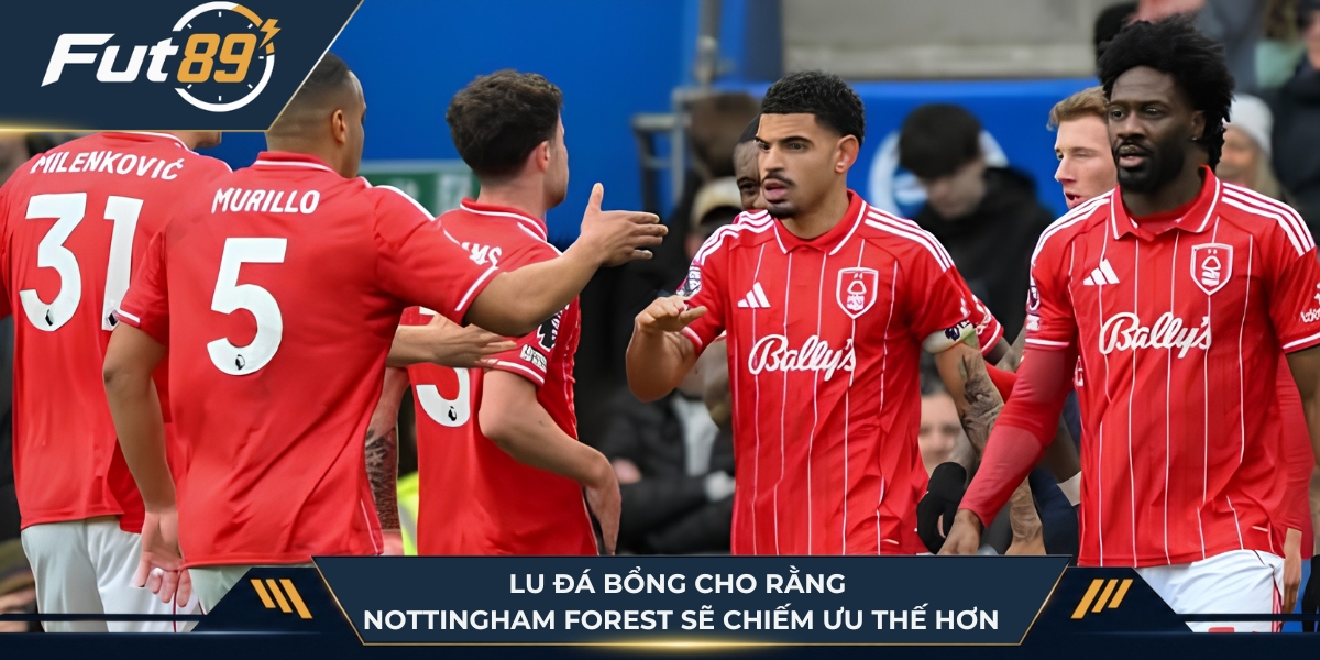 Lu Đá Bổng cho rằng Nottingham Forest có lợi thế lớn