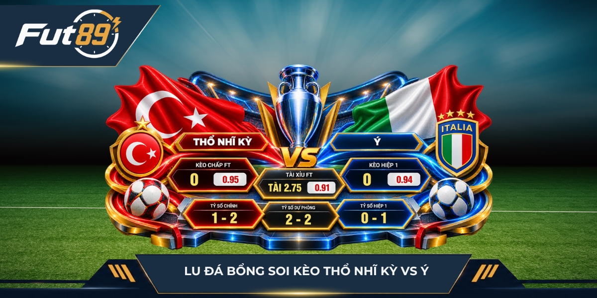 Lu Đá Bổng soi kèo Thổ Nhĩ Kỳ vs Ý