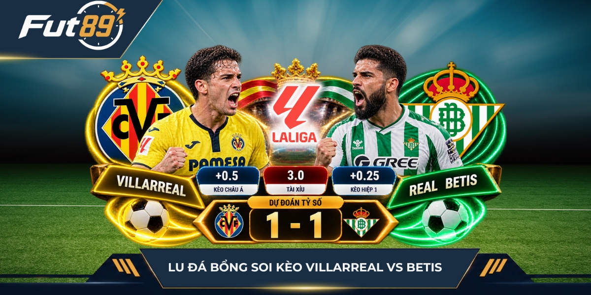 Lu Đá Bổng soi kèo Villarreal vs Betis