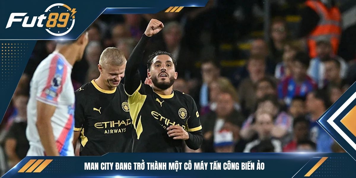 Man City đang trở thành một cỗ máy tấn công biến ảo