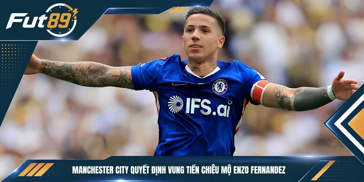 Manchester City quyết định vung tiền chiêu mộ Enzo Fernandez