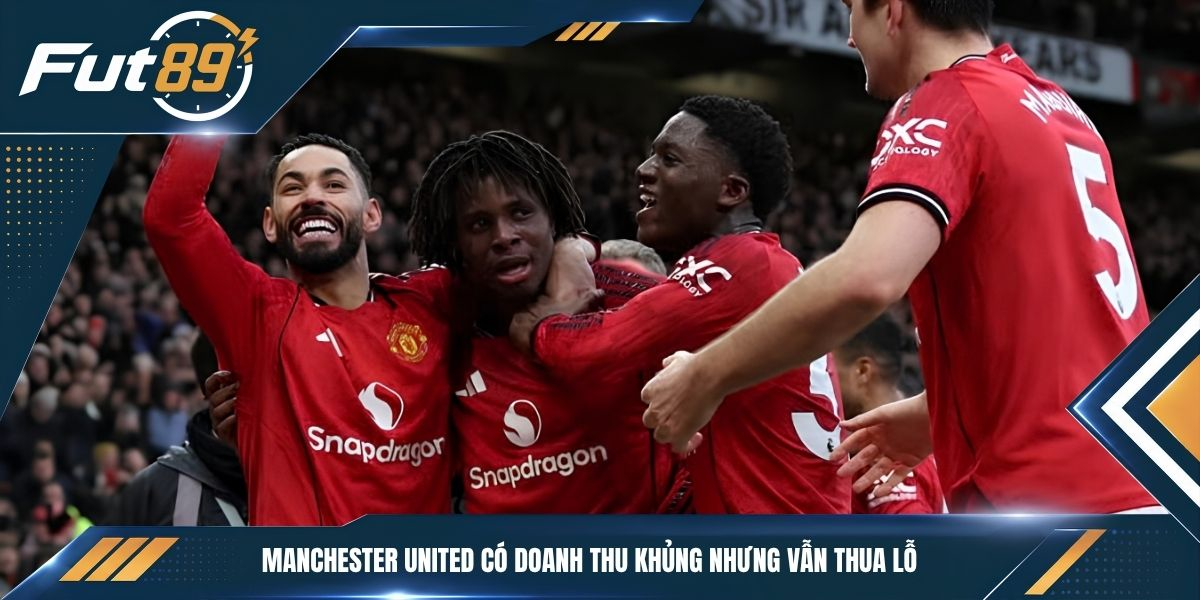Manchester United có doanh thu khủng nhưng vẫn thua lỗ