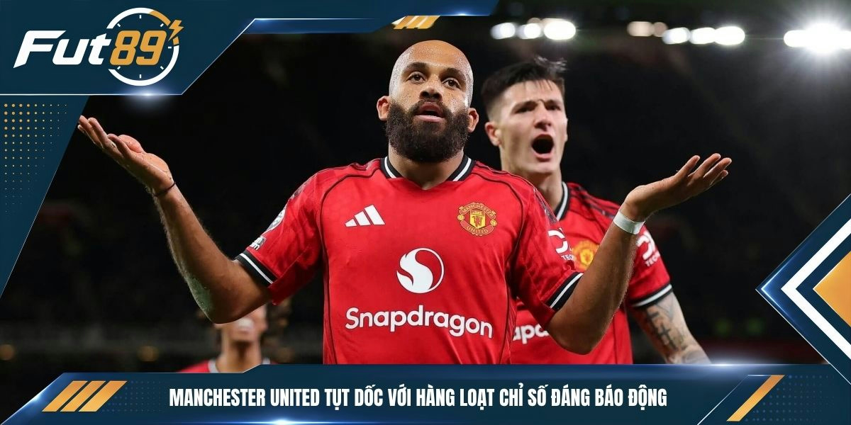 Manchester United tụt dốc với hàng loạt chỉ số đáng báo động