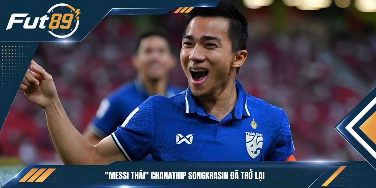 "Messi Thái" Chanathip Songkrasin đã trở lại