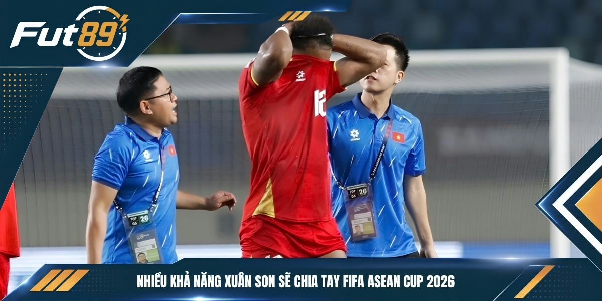 Nhiều khả năng Xuân Son sẽ chia tay FIFA ASEAN Cup 2026