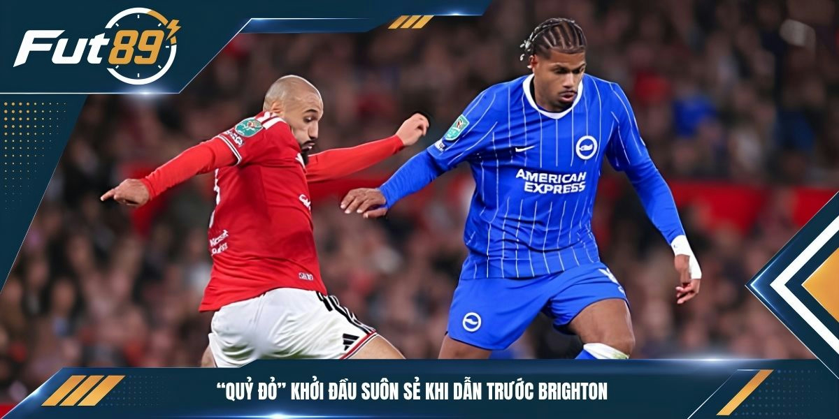 “Quỷ đỏ” khởi đầu suôn sẻ khi dẫn trước Brighton&nbsp;