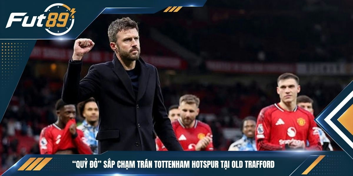 “Quỷ đỏ” sắp chạm trán Tottenham Hotspur tại Old Trafford