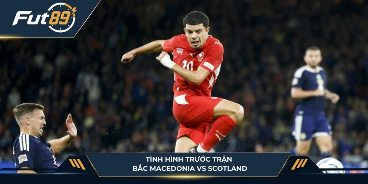 Tình hình trước trận của Bắc Macedonia vs Scotland