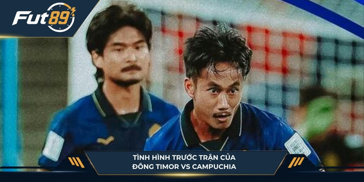 Tình hình trước trận của Đông Timor vs Campuchia