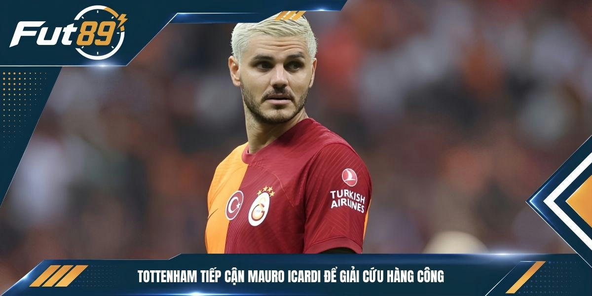 Tottenham tiếp cận Mauro Icardi để giải cứu hàng công