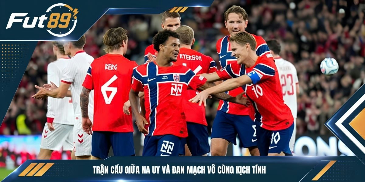 Trận cầu giữa Na Uy và Đan Mạch vô cùng kịch tính