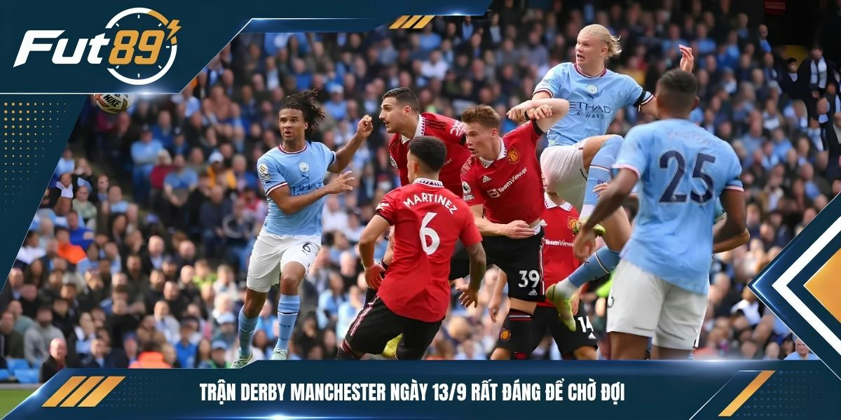 Trận derby Manchester ngày 13/9 rất đáng để chờ đợi