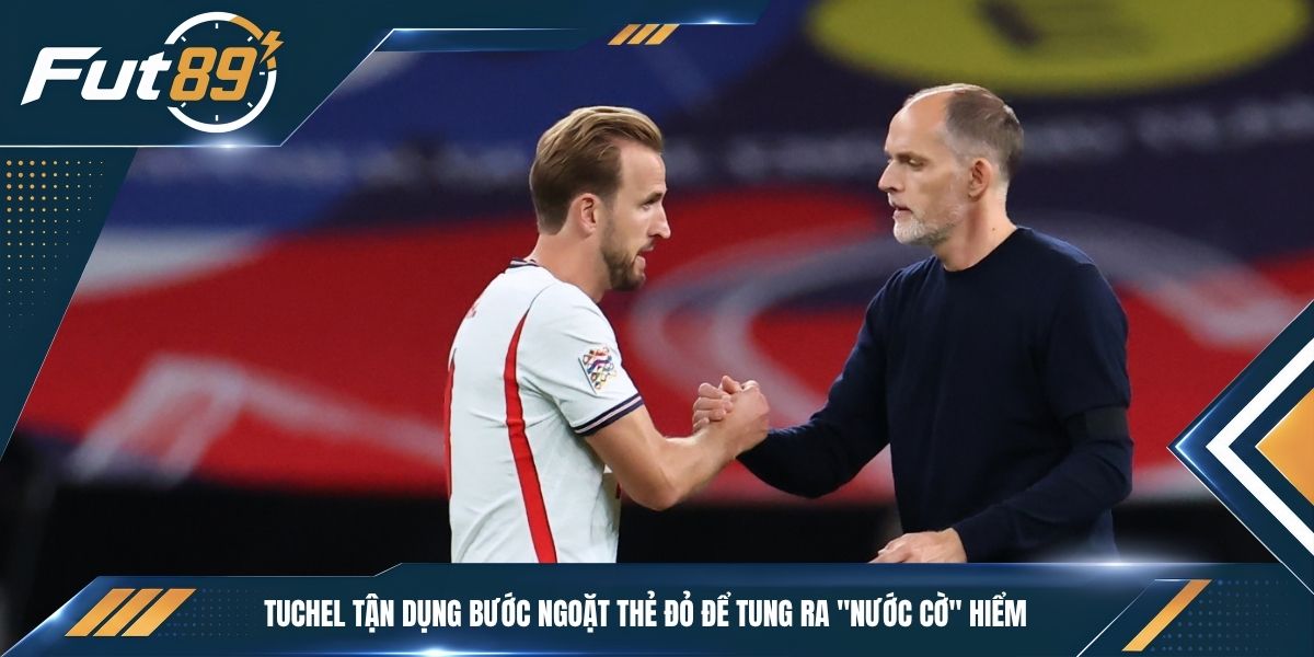 Tuchel tận dụng bước ngoặt thẻ đỏ để tung ra "nước cờ" hiểm