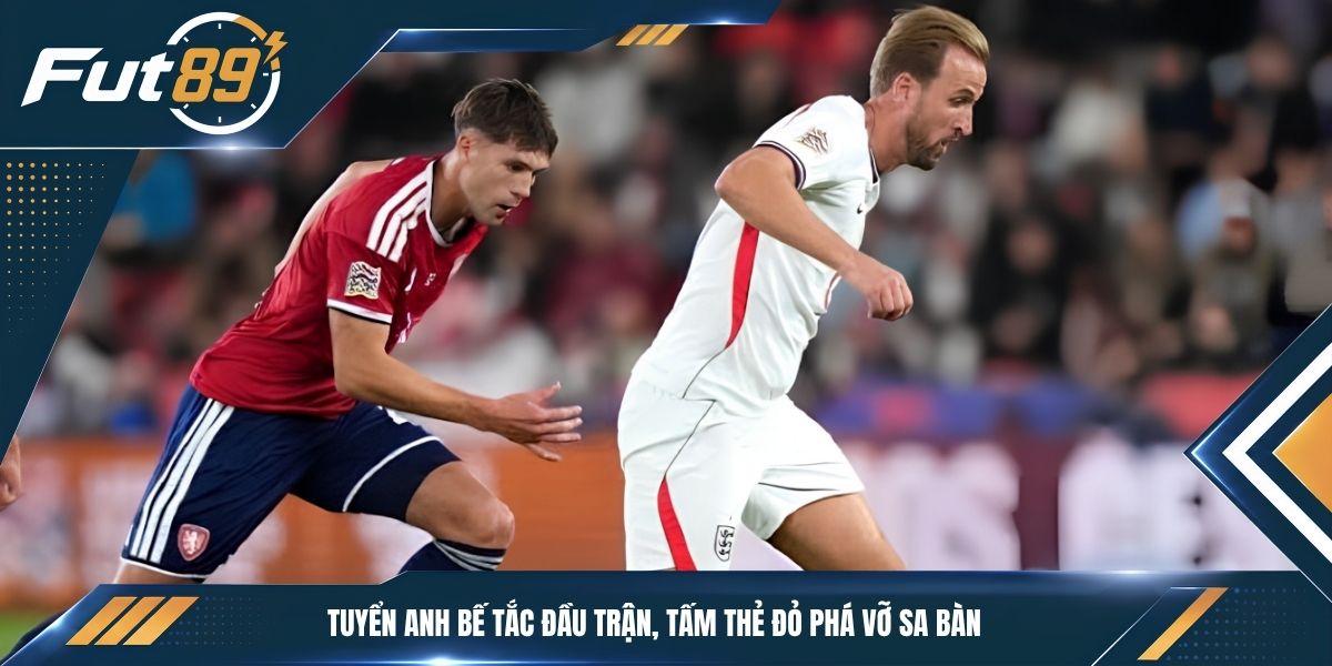 Tuyển Anh bế tắc đầu trận, tấm thẻ đỏ phá vỡ sa bàn