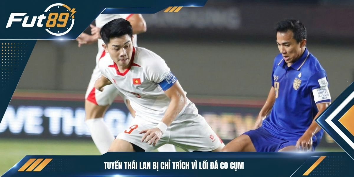 Tuyển Thái Lan bị chỉ trích vì lối đá co cụm