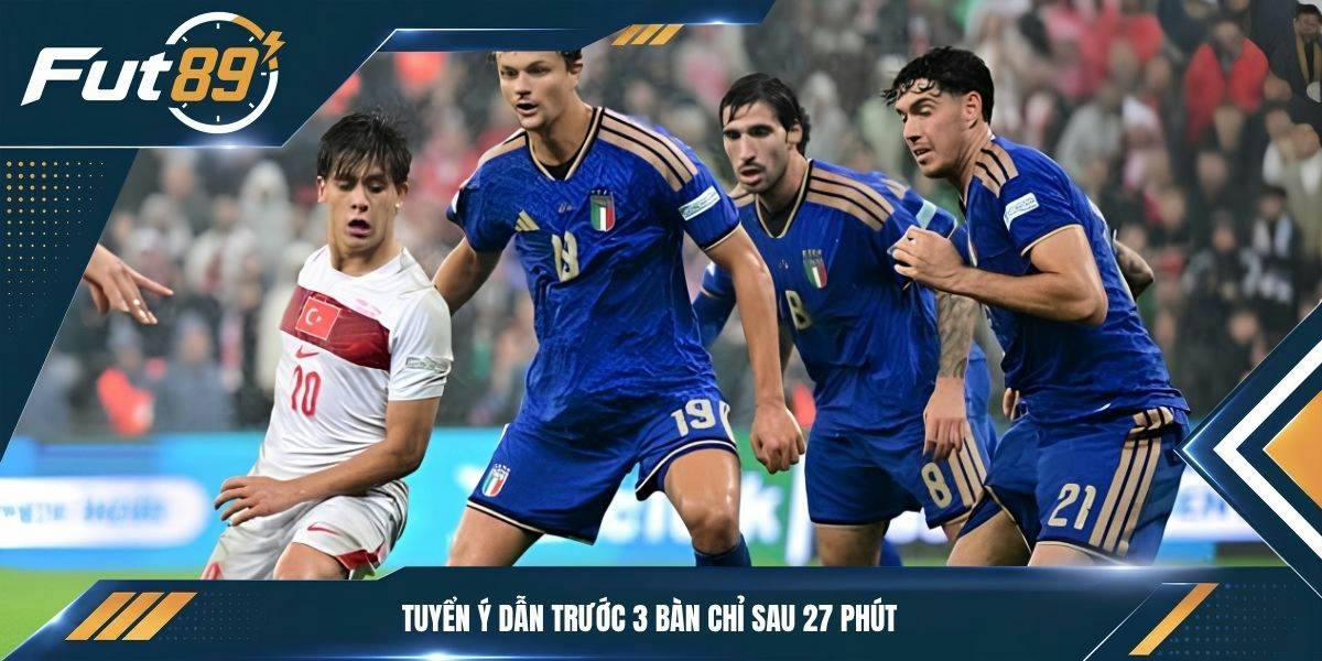 Tuyển Ý dẫn trước 3 bàn chỉ sau 27 phút