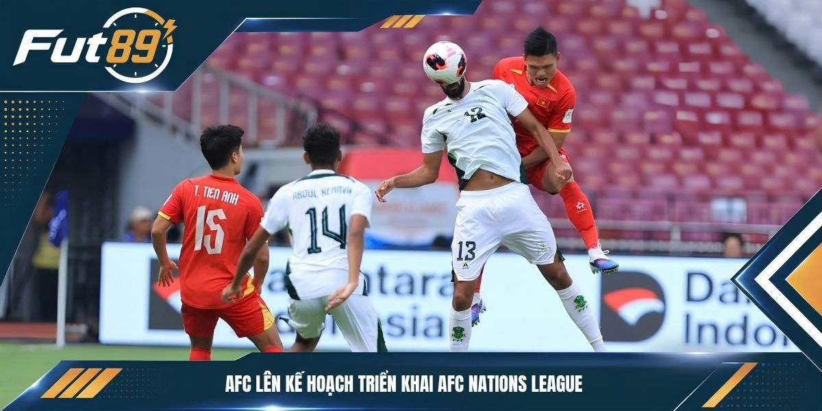 AFC lên kế hoạch triển khai AFC Nations League
